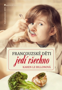 Kniha Francouzské děti jedí všechno..."Jak jsme se s naší rodinou přestěhovali do Francie, vyléčili nimrání v jídle, zakázali svačinky a objevili 10 jednoduchých pravidel pro výchovu šťastných a zdravých jedlíků.
